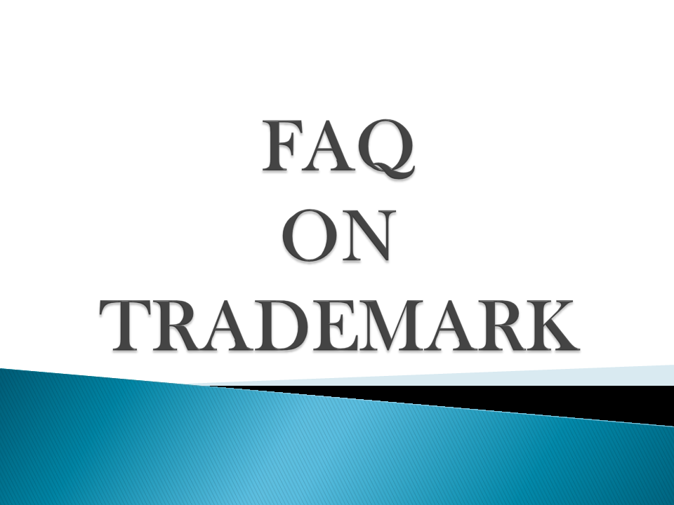 FREQUENTLY ASKED QUESTIONS (FAQS) ON TRADE MARK REGISTRATION IN INDIA